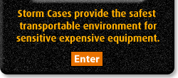 Hardigg Storm Cases provide the safest transportable environment for sensitive equipment.